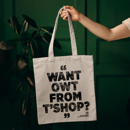 Want Owt From T'Shop? Tote Bag